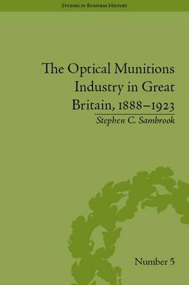 Optical Munitions Industry in Great Britain, 1888-1923 -  Stephen C Sambrook