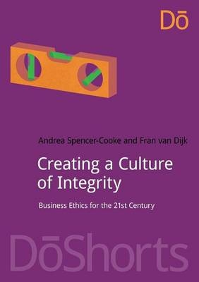 Creating a Culture of Integrity -  Fran van Dijk,  Andrea Spencer-Cooke