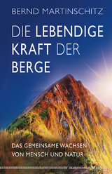 Die lebendige Kraft der Berge - Bernd Martinschitz