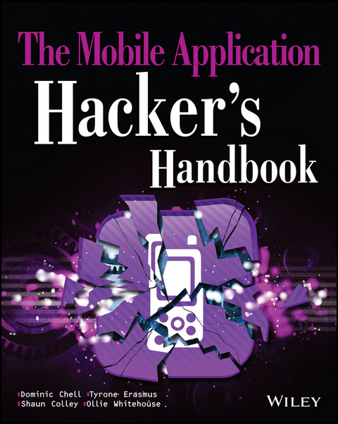 Mobile Application Hacker's Handbook -  Dominic Chell,  Shaun Colley,  Tyrone Erasmus,  Ollie Whitehouse