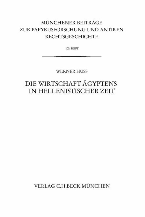 Münchener Beiträge zur Papyrusforschung Heft 105: Die Wirtschaft Ägyptens in hellenistischer Zeit - Werner Huß