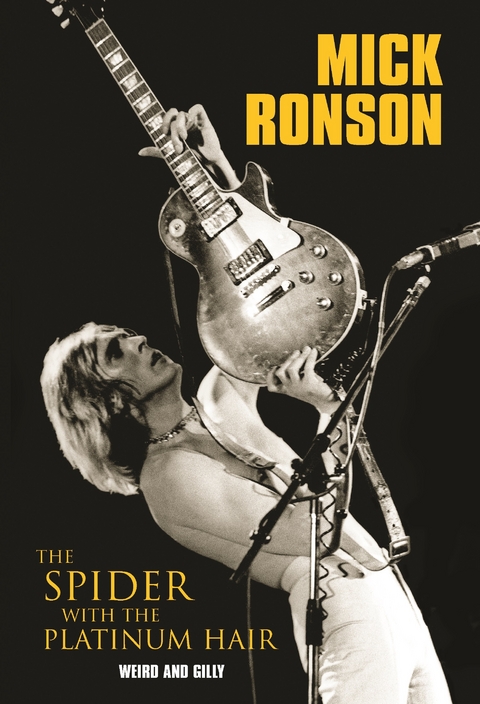 Mick Ronson - The Spider with the Platinum Hair -  Weird &  Gilly