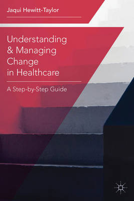 Understanding and Managing Change in Healthcare -  Jaqui Hewitt-Taylor