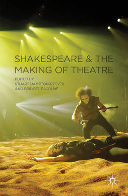 Shakespeare and the Making of Theatre - 