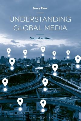 Understanding Global Media - Terry Flew