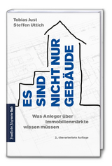 Es sind nicht nur Gebäude: Was Anleger über Immobilienmärkte wissen müssen - Tobias Just, Steffen Uttich