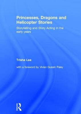 Princesses, Dragons and Helicopter Stories -  Trisha Lee