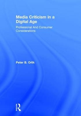 Media Criticism in a Digital Age -  Peter B. Orlik