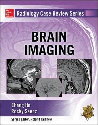 Radiology Case Review Series: Brain Imaging -  Chang Ho,  Rocky Saenz