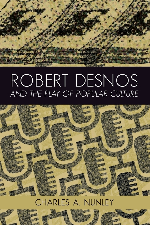 Robert Desnos and the Play of Popular Culture - Charles A. Nunley