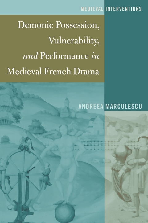 Demonic Possession, Vulnerability, and Performance in Medieval French Drama - Andreea Marculescu