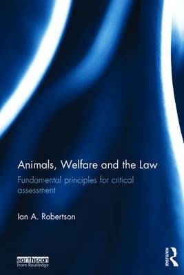 Animals, Welfare and the Law -  Ian A. Robertson