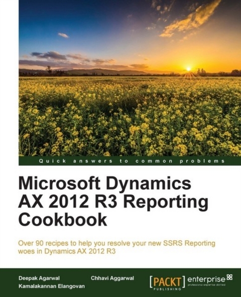 Microsoft Dynamics AX 2012 R3 Reporting Cookbook -  Aggarwal Chhavi Aggarwal,  Agarwal Deepak Agarwal,  Elangovan Kamalakannan Elangovan