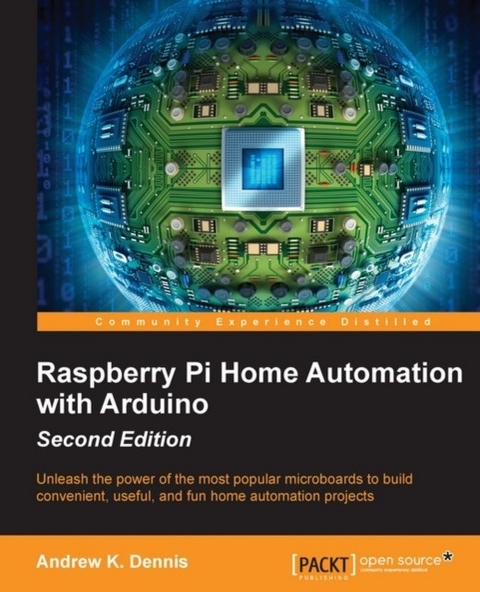 Raspberry Pi Home Automation with Arduino - Second Edition -  Dennis Andrew K. Dennis