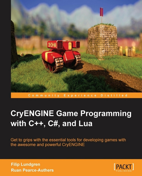 CryENGINE Game Programming with C++, C#, and Lua - Filip Lundgren, Ruan Pearce-Authers