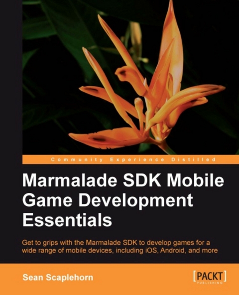 Marmalade SDK Mobile Game Development Essentials - Sean Scaplehorn