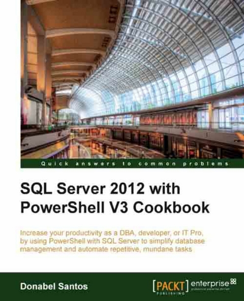 SQL Server 2012 with PowerShell V3 Cookbook - Donabel Santos