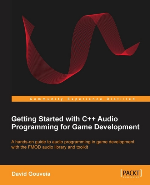 Getting Started with C++ Audio Programming for Game Development - David da L Gouveia