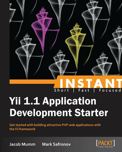 Instant Yii 1.1 Application Development Starter - Jacob Mumm, Mark Safronov