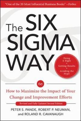 Six Sigma Way:  How to Maximize the Impact of Your Change and Improvement Efforts, Second edition -  Roland Cavanagh,  Robert P. Neuman,  Peter S. Pande