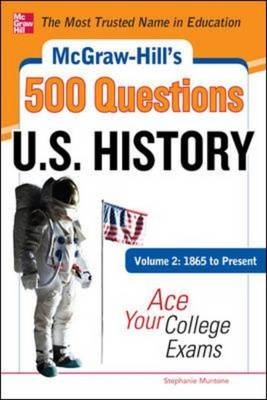 McGraw-Hill's 500 U.S. History Questions, Volume 2: 1865 to Present: Ace Your College Exams -  Stephanie Muntone