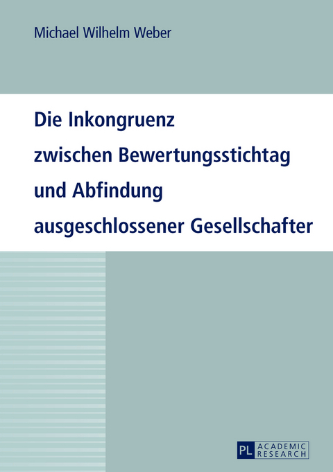 Die Inkongruenz zwischen Bewertungsstichtag und Abfindung ausgeschlossener Gesellschafter - Michael Weber