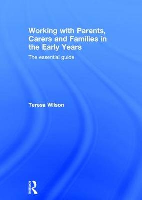 Working with Parents, Carers and Families in the Early Years -  Teresa Wilson