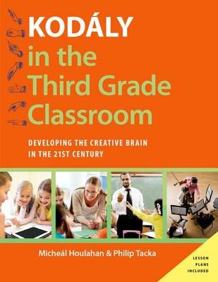 Kodaly in the Third Grade Classroom -  Micheal Houlahan,  Philip Tacka