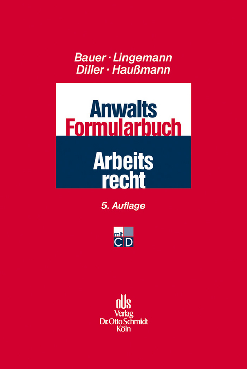 Anwalts-Formularbuch Arbeitsrecht -  Katrin Haußmann,  Jobst-Hubertus Bauer,  Stefan Lingemann,  Martin Diller