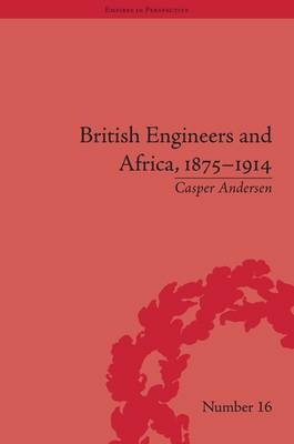 British Engineers and Africa, 1875-1914 -  Casper Andersen