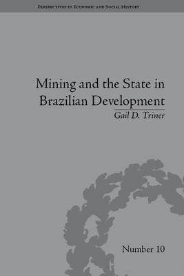 Mining and the State in Brazilian Development -  Gail D Triner