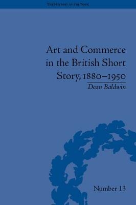 Art and Commerce in the British Short Story, 1880–1950 -  Dean Baldwin