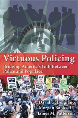 Virtuous Policing -  David G. Bolgiano,  L. Morgan Banks III,  James M. Patterson