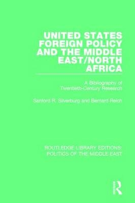 United States Foreign Policy and the Middle East/North Africa -  Bernard Reich,  Sanford R. Silverburg