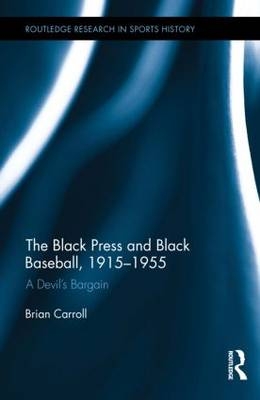 The Black Press and Black Baseball, 1915-1955 -  Brian Carroll