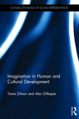 Imagination in Human and Cultural Development -  Alex Gillespie,  Tania Zittoun