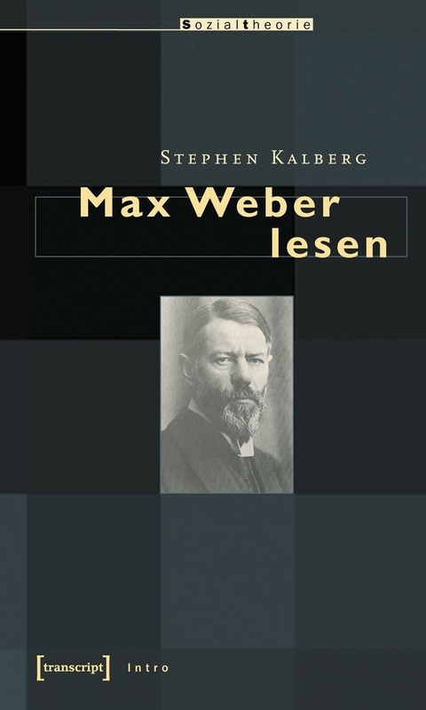 Max Weber lesen - Stephen Kalberg