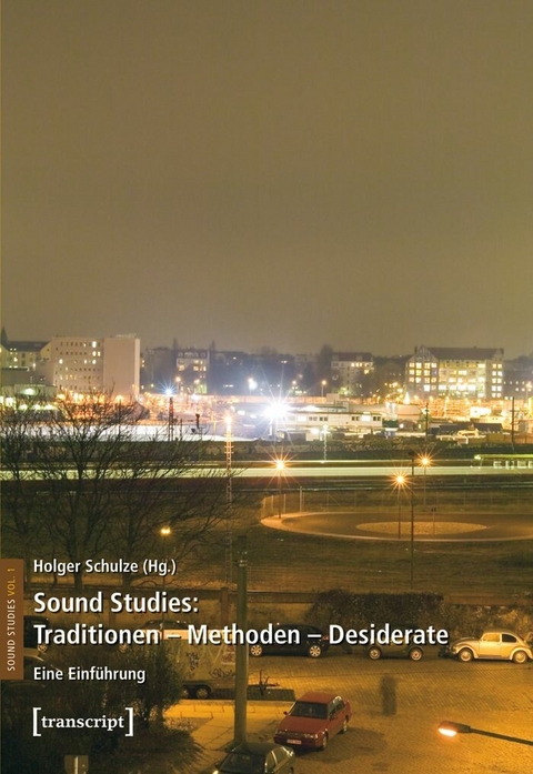 Sound Studies: Traditionen - Methoden - Desiderate - 