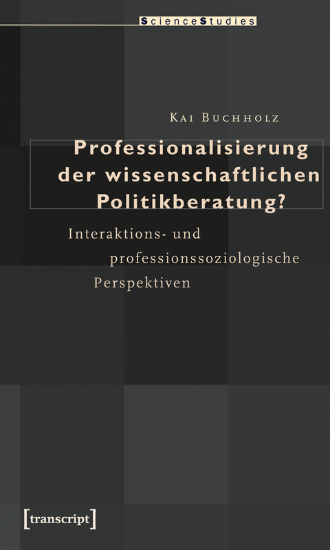 Professionalisierung der wissenschaftlichen Politikberatung? - Kai Buchholz