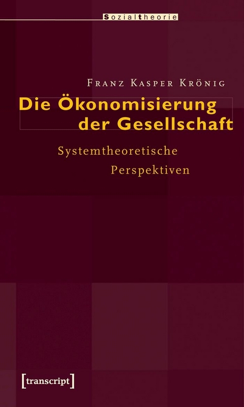 Die Ökonomisierung der Gesellschaft -  Franz Kasper Krönig