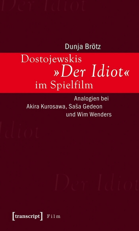 Dostojewskis »Der Idiot« im Spielfilm -  Dunja Brötz