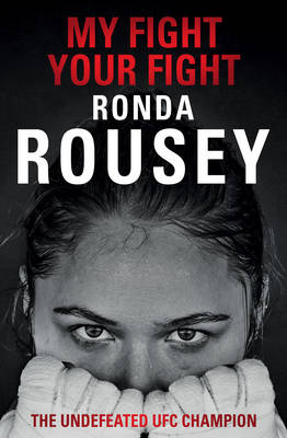 My Fight Your Fight -  Ronda Rousey