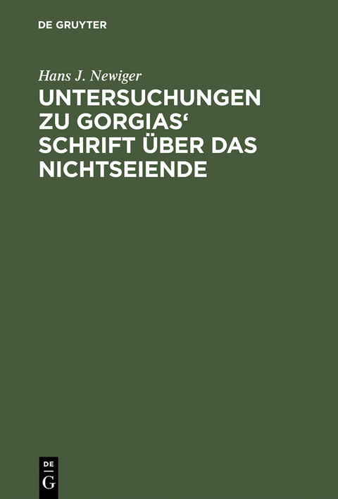 Untersuchungen zu Gorgias' Schrift über das Nichtseiende - Hans J. Newiger