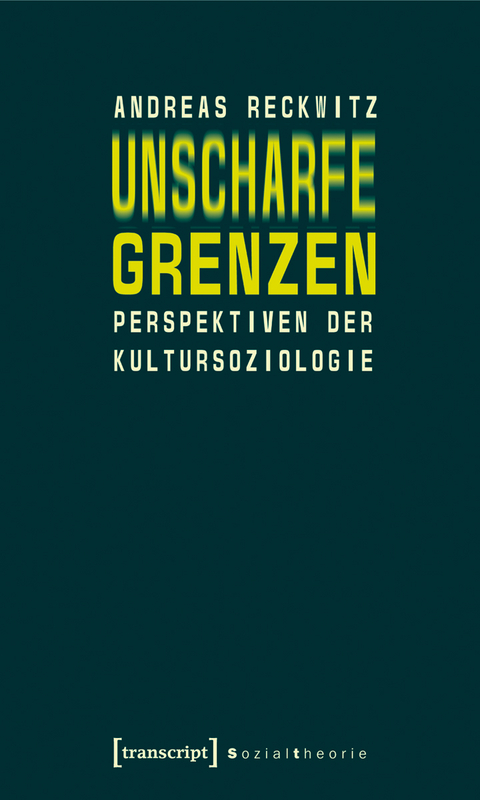 Unscharfe Grenzen - Andreas Reckwitz