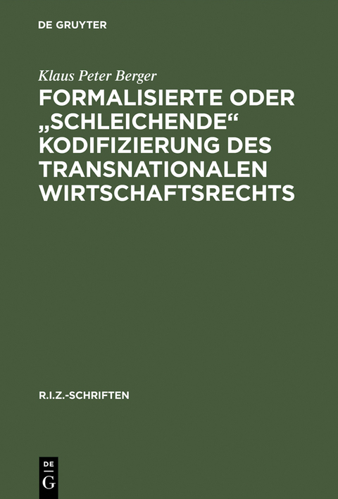 Formalisierte oder "schleichende" Kodifizierung des transnationalen Wirtschaftsrechts - Klaus Peter Berger