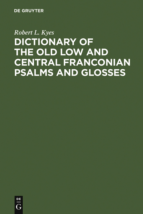 Dictionary of the old low and central Franconian psalms and glosses - Robert L. Kyes