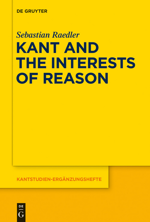 Kant and the Interests of Reason -  Sebastian Raedler