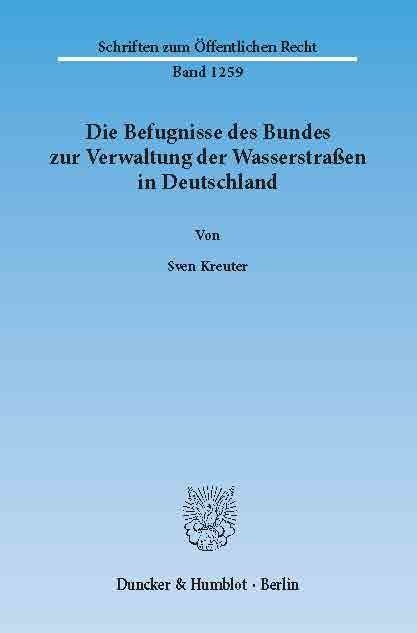 Die Befugnisse des Bundes zur Verwaltung der Wasserstraßen in Deutschland. -  Sven Kreuter