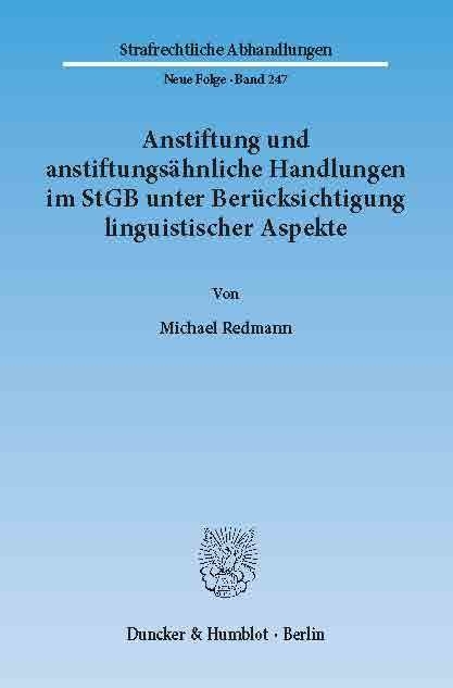 Anstiftung und anstiftungsähnliche Handlungen im StGB unter Berücksichtigung linguistischer Aspekte. -  Michael Redmann