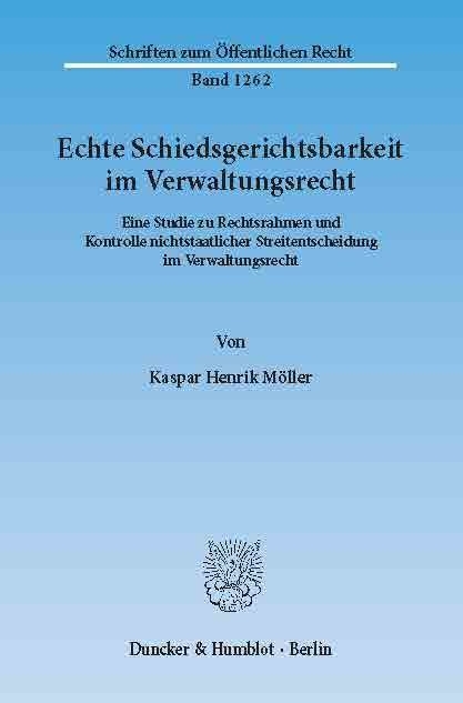 Echte Schiedsgerichtsbarkeit im Verwaltungsrecht. -  Kaspar Henrik Möller